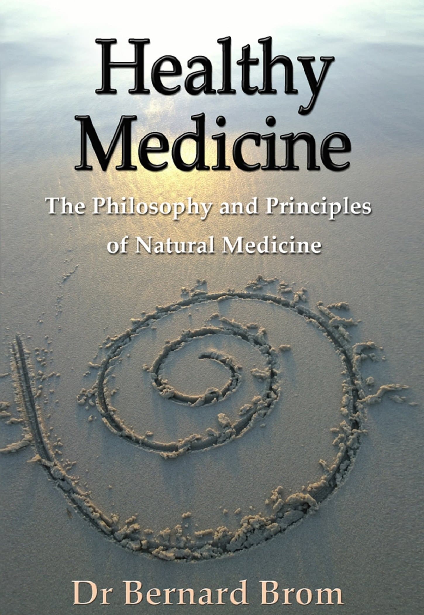 Healthy Medicine book cover — The Philosophy and Principles of Natural Medicine, Dr Bernard Brom